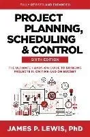 Project Planning, Scheduling, and Control, Sixth Edition: The Ultimate Hands-On Guide to Bringing Projects in on Time and on Budget