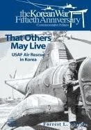 That Others May Live: USAF Air Rescue in Korea