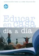 Educar En Casa Dia A Dia (Asociacion Para La Libre Educacion)
