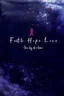 Faith Hope Love One Day at a Time: Blank Lines Journal for Breast Cancer Patient with Pink Ribbon for Stressful Time Gift