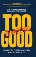 Too Good to Get Hired: Go from Overqualified to a Perfect Fit