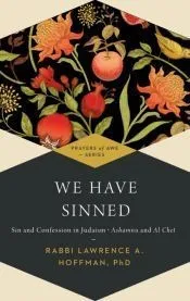 We Have Sinned: Sin and Confession in Judaism: Ashamnu and Al Chet