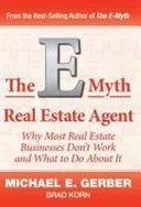 The E-Myth Real Estate Agent: Why Most Real Estate Businesses Don't Work and What to Do About It