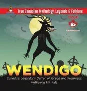 Wendigo - Canada’s Legendary Demon of Greed and Weakness | Mythology for Kids | True Canadian Mythology, Legends & Folklore