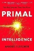 Primal Intelligence: You Are Smarter Than You Know