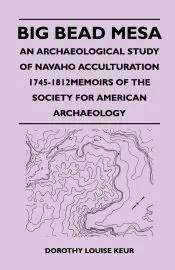 Big Bead Mesa - An Archaeological Study of Navaho Acculturation 1745-1812memoirs of the Society for American Archaeology