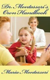 Dr. Montessori’s Own Handbook