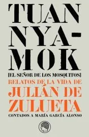 Tuan Nyamok [El Señor de los Mosquitos]. Relatos de la vida de Julián de Zulueta contados a María García Alonso