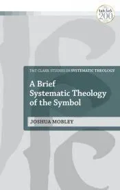 A Brief Systematic Theology of the Symbol