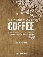 The World Atlas of Coffee: From Beans to Brewing -- Coffees Explored, Explained and Enjoyed