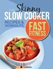 The Slow Cooker Fast Fitness Recipe & Workout Book: Delicious, Calorie Counted Slow Cooker Meals & 15 Minute Workouts for a Leaner, Fitter You