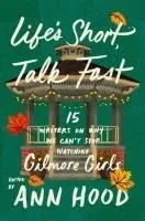 Life's Short, Talk Fast: Fifteen Writers on Why We Can't Stop Watching Gilmore Girls