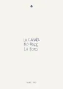 La Cámara No Hace La Foto