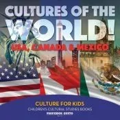 Cultures of the World! USA, Canada & Mexico - Culture for Kids - Children’s Cultural Studies Books