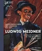 Ludwig Meidner: Werkverzeichnis Der Gemalde Bis 1927 / Catalogue Raisonne of the Paintings Until 1927