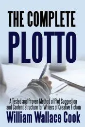 The Complete Plotto: A Tested and Proven Method of Plot Suggestion and Content Structure for Writers of Creative Fiction - Trade Edition