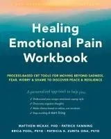 Healing Emotional Pain Workbook: Process-Based CBT Tools for Moving Beyond Sadness, Fear, Worry, and Shame to Discover Peace and Resilience