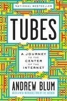 Tubes: A Journey to the Center of the Internet with a New Introduction by the Author