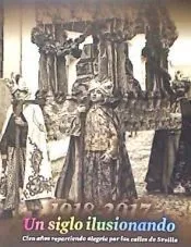 Un siglo ilusionando. Cien años repartiendo alegría por las calles de Sevilla