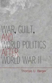 War, Guilt, and World Politics after World War II
