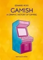 Gamish: A Graphic History of Gaming