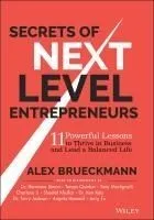 Secrets of Next-Level Entrepreneurs: 11 Powerful Lessons to Thrive in Business and Lead a Balanced Life