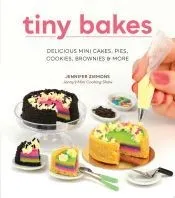 Tiny Bakes: Delicious Mini Cakes, Pies, Cookies, Brownies, and More