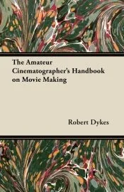 The Amateur Cinematographer’s Handbook on Movie Making