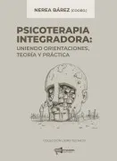 Psicoterapia Integradora Uniendo Orientaciones Teoria Y Práctica