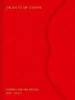 Objects of Desire: Surrealism and Design: 1924-Today