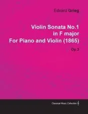 Violin Sonata No.1 in F Major by Edvard Grieg for Piano and Violin (1865) Op.3