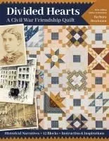 Divided Hearts, a Civil War Friendship Quilts: Historical Narratives, 12 Blocks, Instruction & Inspirations