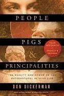 People, Pigs, and Principalities: The Reality and Power of the Supernatural in Your Life