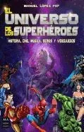 El universo de los Superhéroes: Historia, cine, música, series y videojuegos