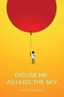 Excuse Me as I Kiss the Sky