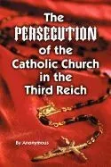 Persecution of the Catholic Church in The Third Reich
