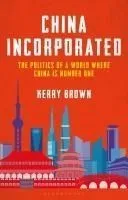 China Incorporated: The Politics of a World Where China Is Number One