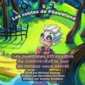 Les Contes de Phasieland - 5: Les Aventures Effrayantes Du Cimetiere Et Le Lieu de Rendez-Vous Secret