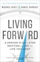 Living Forward: A Proven Plan to Stop Drifting and Get the Life You Want