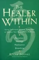 The Healer Within: Using Traditional Chinese Techniques to Release Your Body's Own Medicine *Movement *Massage *Meditation *Breathing