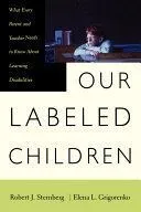Our Labeled Children: What Every Parent and Teacher Needs to Know about Learning Disabilities