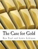 The Case for Gold: A Minority Report of the U.S. Gold Commission