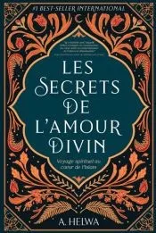 Les secrets de l'amour Divin: Voyage spirituel au coeur de l'islam