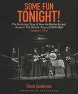 Some Fun Tonight!: The Backstage Story of How the Beatles Rocked America: The Historic Tours of 1964-1966 Volume 1: 1964