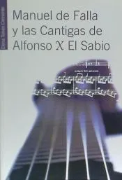 Manuel de Falla y las Cantigas de Alfonso X el Sabio