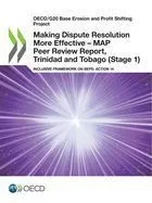 Oecd/G20 Base Erosion and Profit Shifting Project Making Dispute Resolution More Effective - Map Peer Review Report, Trinidad and Tobago (Stage 1) Inc
