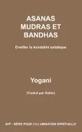 Asanas Mudras Et Bandhas - Eveiller La Kundalini Extatique