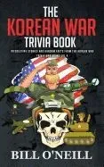 The Korean War Trivia Book: Interesting Stories and Random Facts from the Korean War