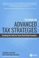 The Book on Advanced Tax Strategies: Cracking the Code for Savvy Real Estate Investors