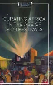 Curating Africa in the Age of Film Festivals